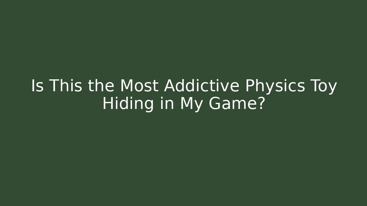 Is This the Most Addictive Physics Toy Hiding in My Game?