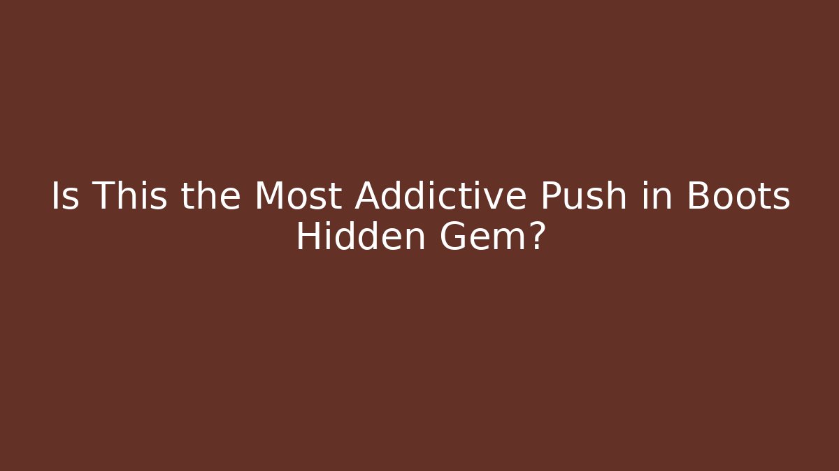 Is This the Most Addictive Push in Boots Hidden Gem?