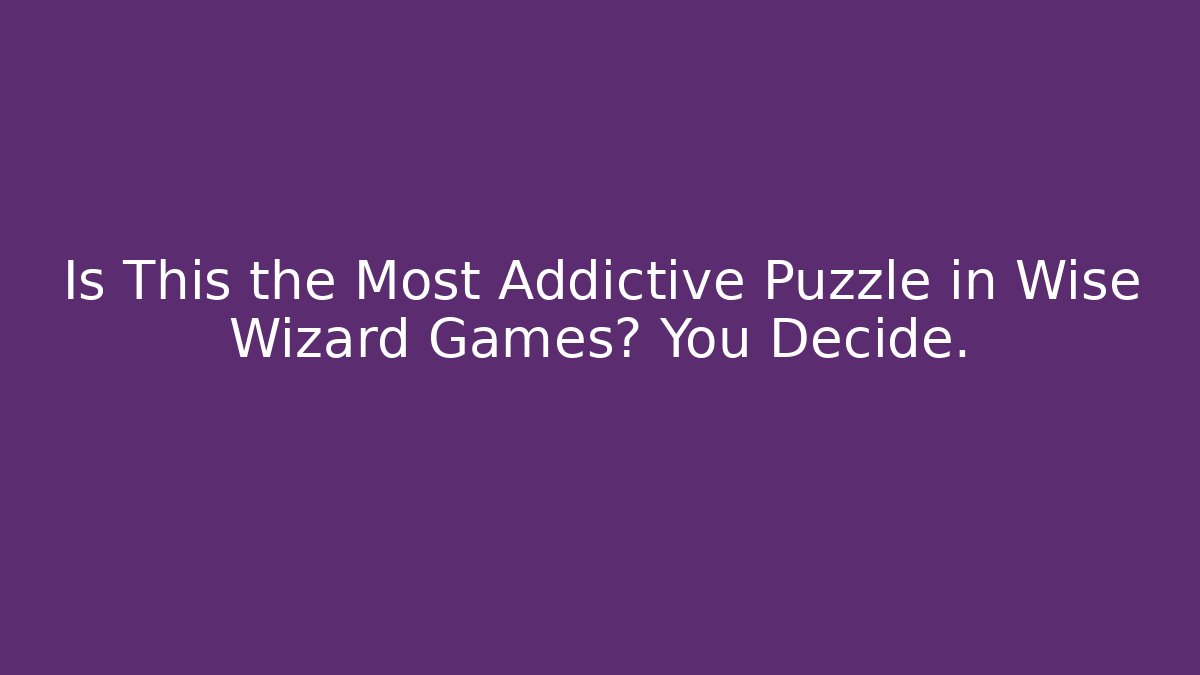 Is This the Most Addictive Puzzle in Wise Wizard Games? You Decide.