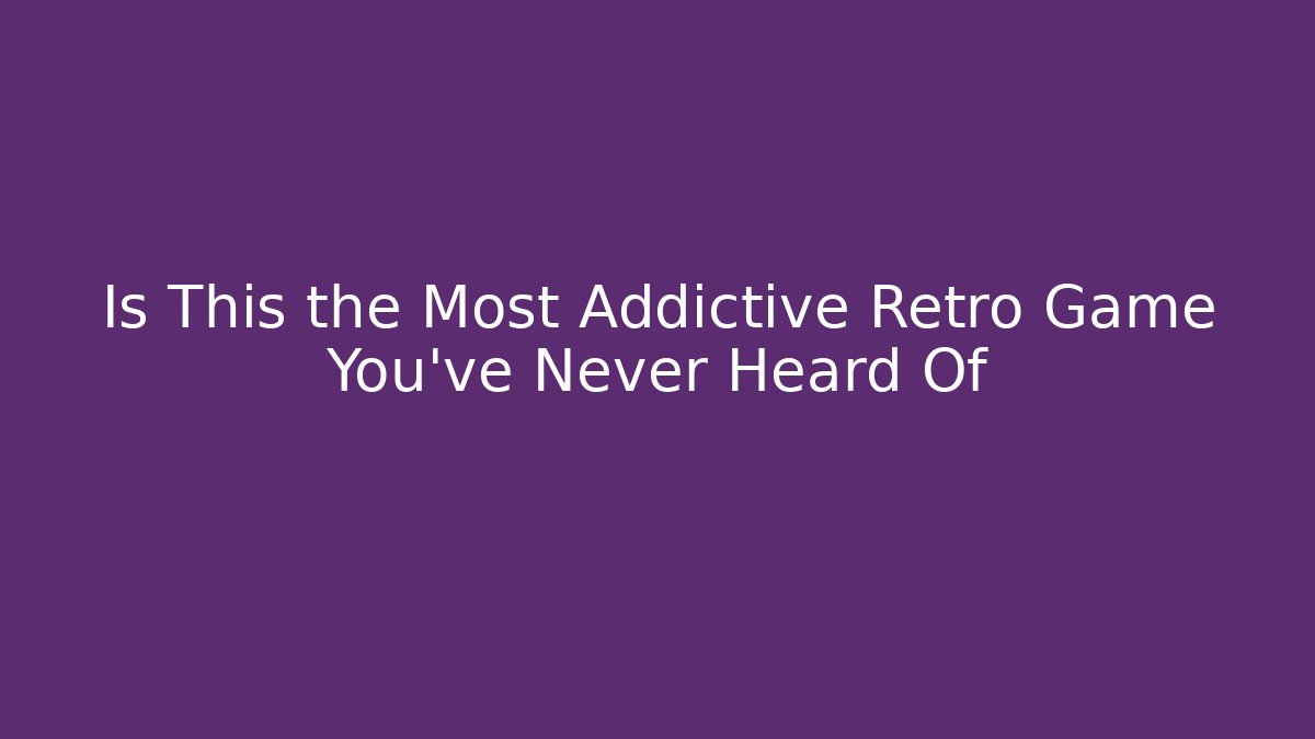 Is This the Most Addictive Retro Game You've Never Heard Of