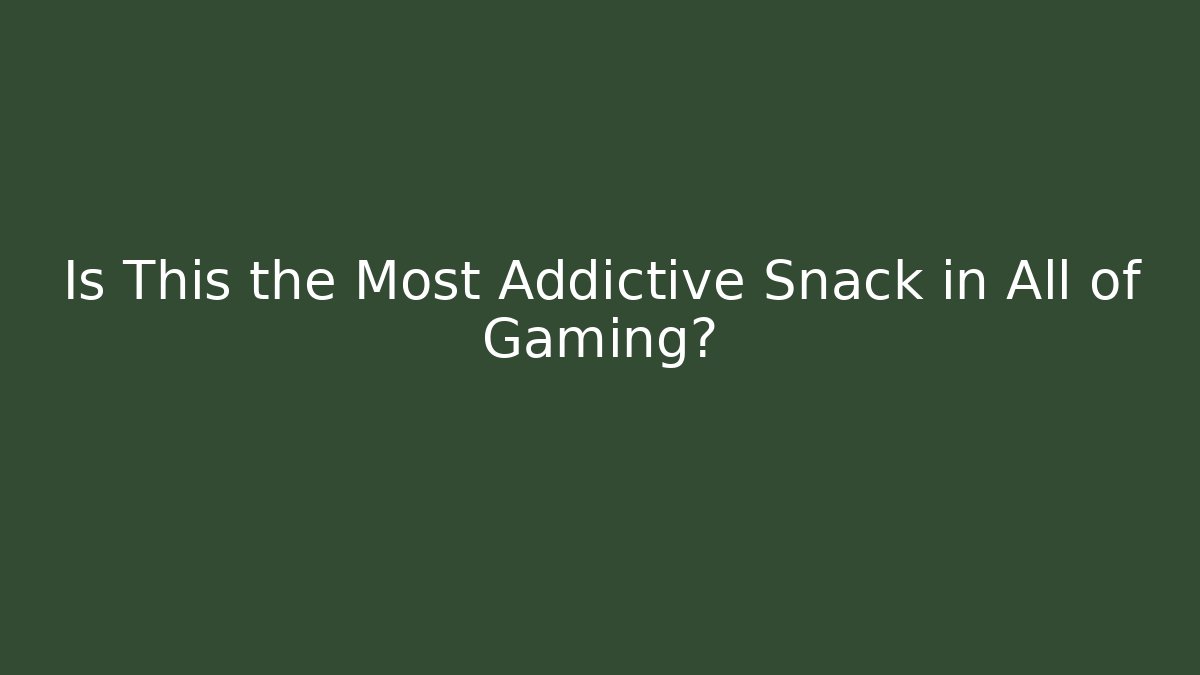 Is This the Most Addictive Snack in All of Gaming?