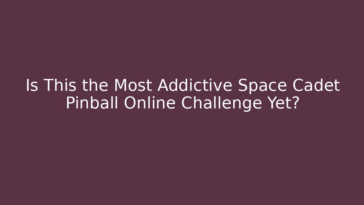 Is This the Most Addictive Space Cadet Pinball Online Challenge Yet?
