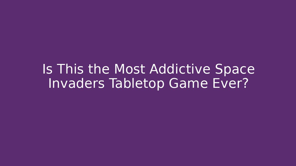 Is This the Most Addictive Space Invaders Tabletop Game Ever?