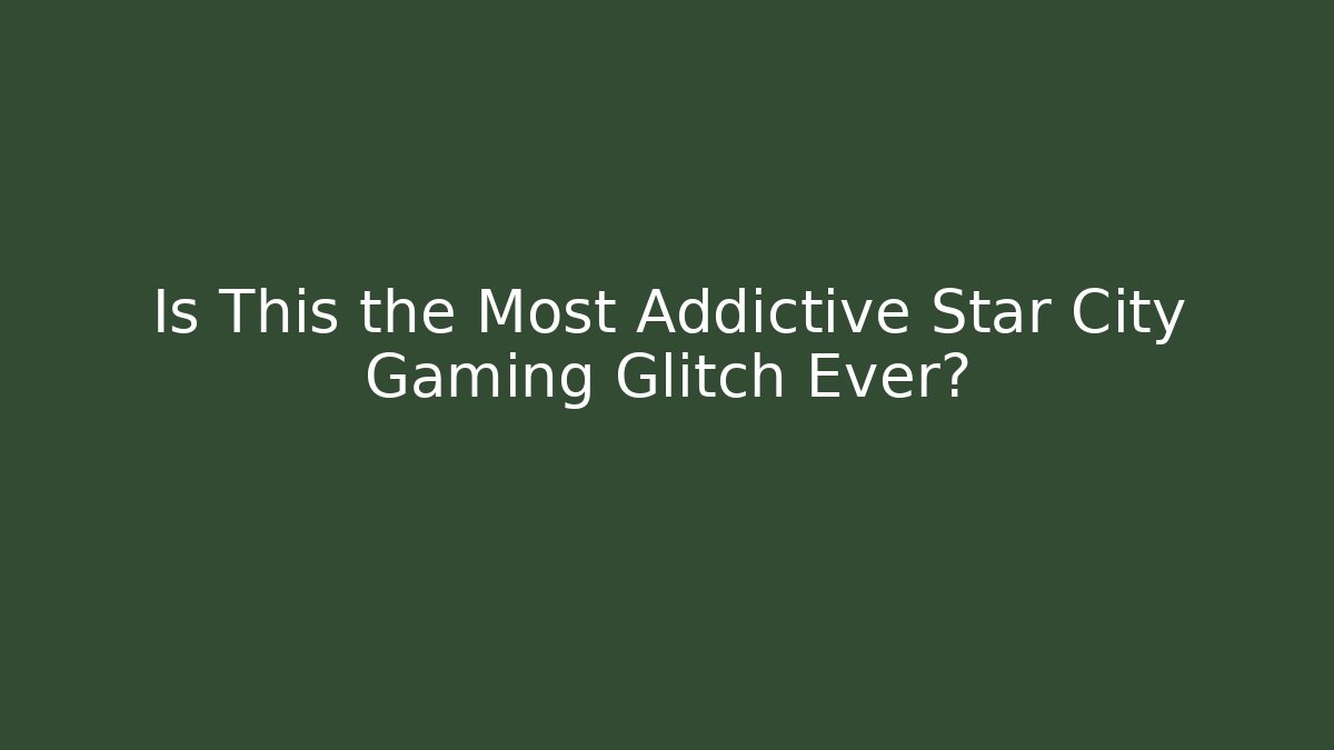 Is This the Most Addictive Star City Gaming Glitch Ever?