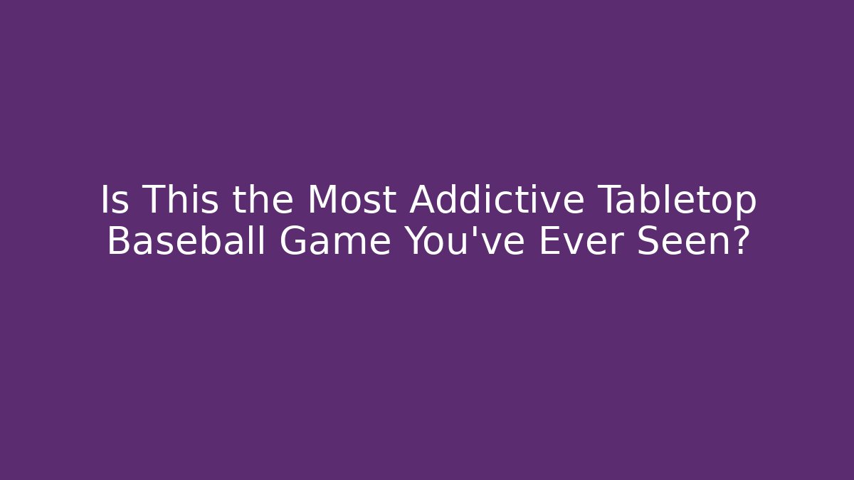 Is This the Most Addictive Tabletop Baseball Game You’ve Ever Seen? - Critter Realm
