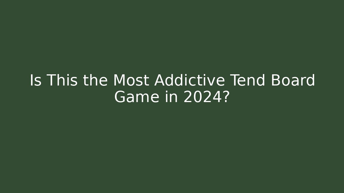 Is This the Most Addictive Tend Board Game in 2024?