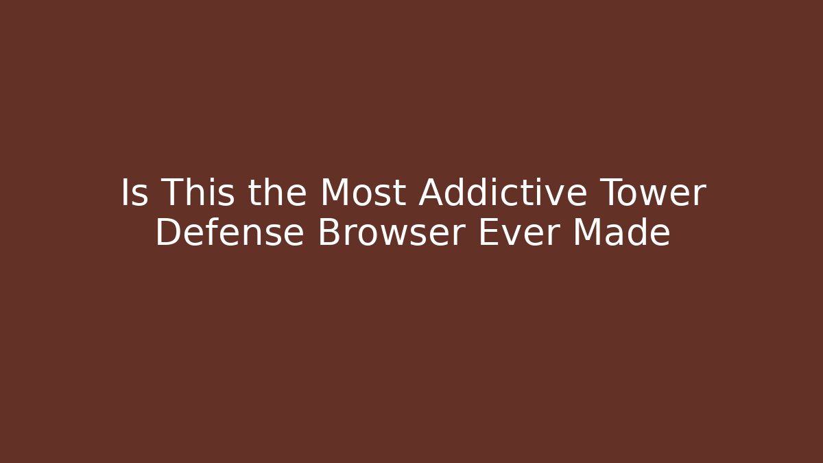 Is This the Most Addictive Tower Defense Browser Ever Made