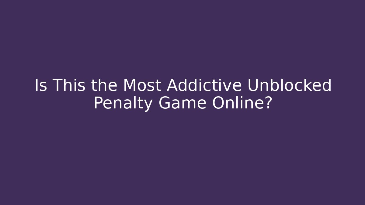 Is This the Most Addictive Unblocked Penalty Game Online?