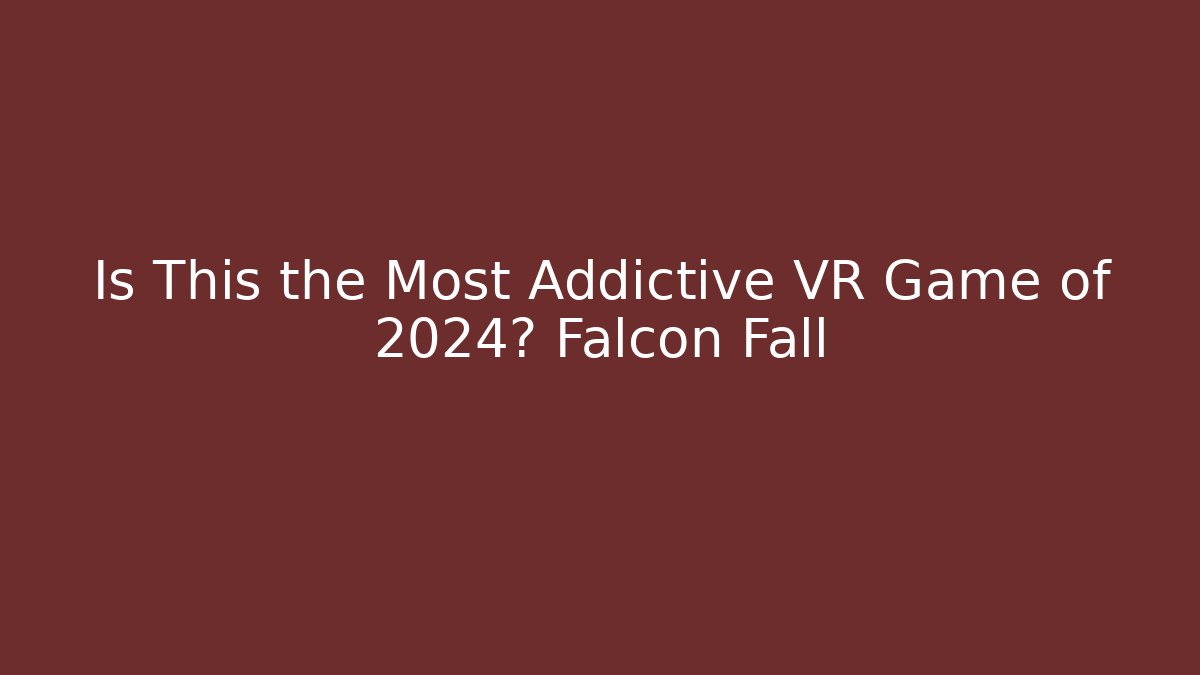 Is This the Most Addictive VR Game of 2024? Falcon Fall