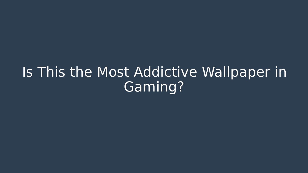 Is This the Most Addictive Wallpaper in Gaming?