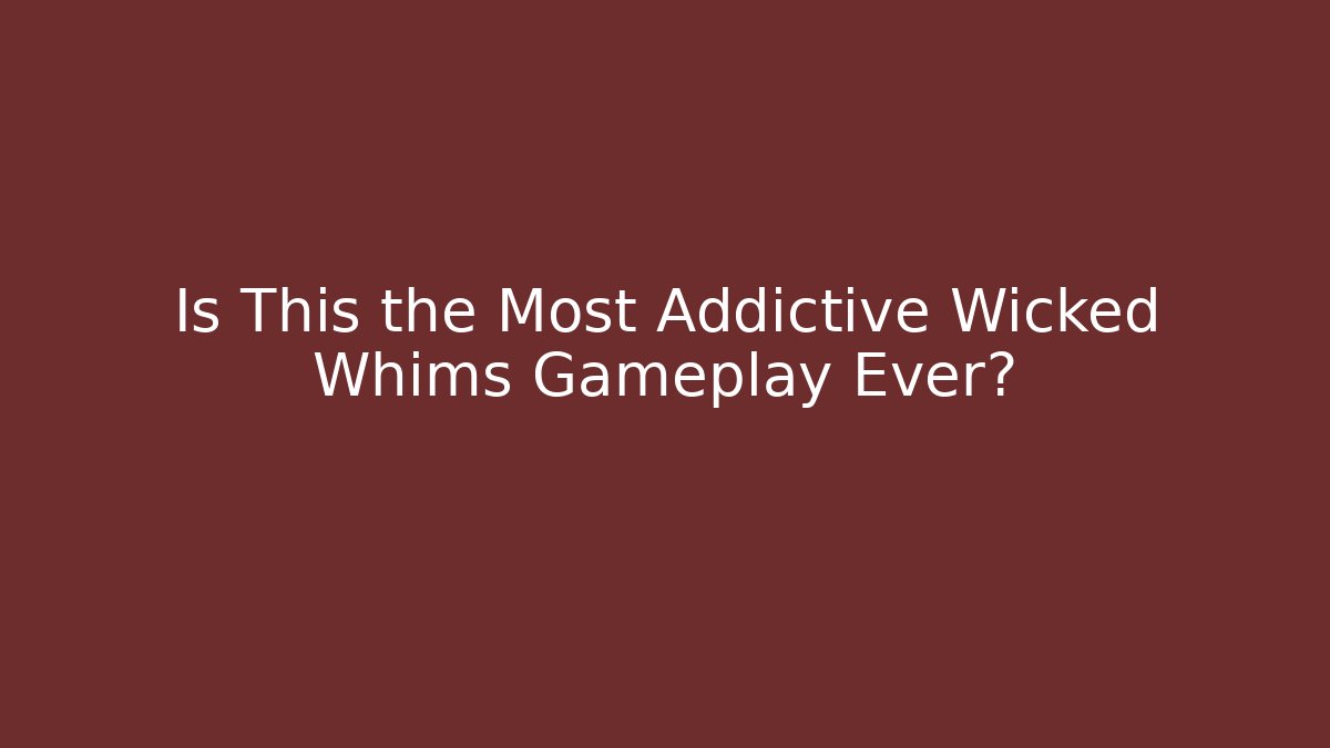 Is This the Most Addictive Wicked Whims Gameplay Ever? - Critter Realm