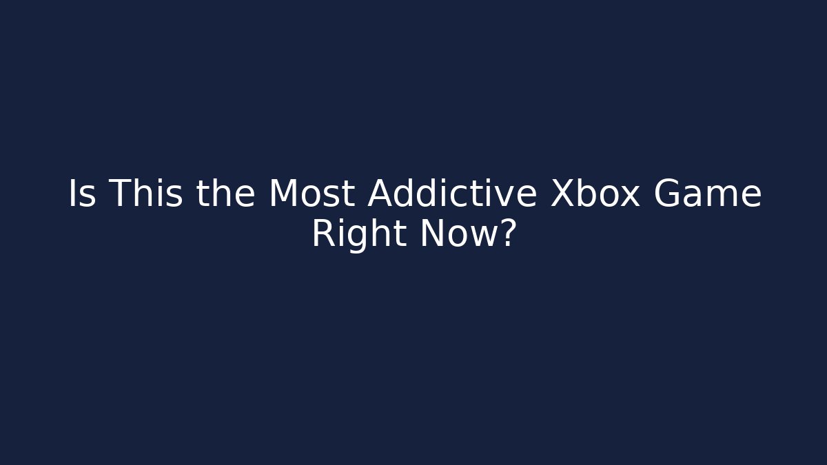 Is This the Most Addictive Xbox Game Right Now?