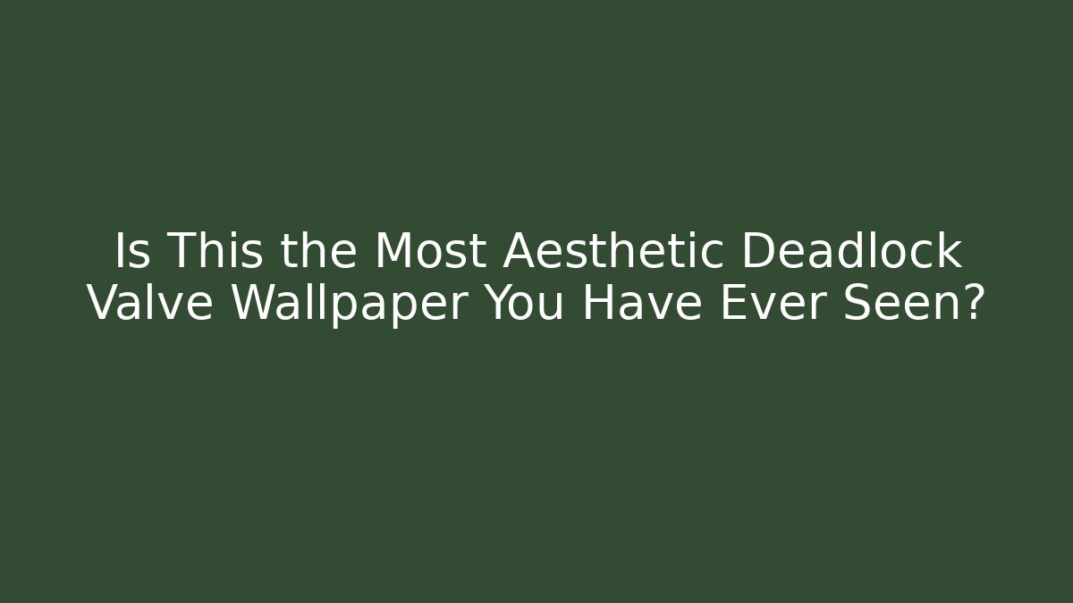 Is This the Most Aesthetic Deadlock Valve Wallpaper You Have Ever Seen? - Critter Realm