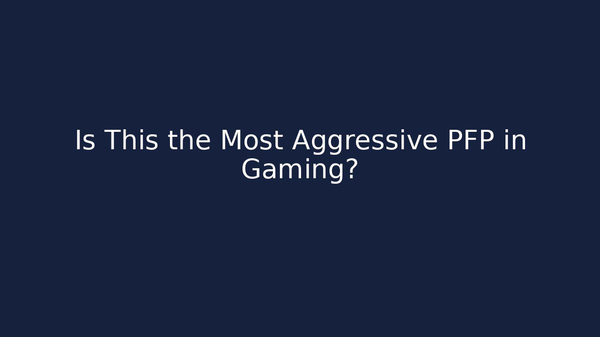 Is This the Most Aggressive PFP in Gaming?
