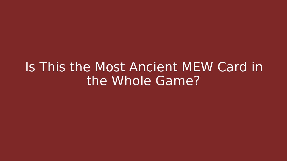 Is This the Most Ancient MEW Card in the Whole Game?