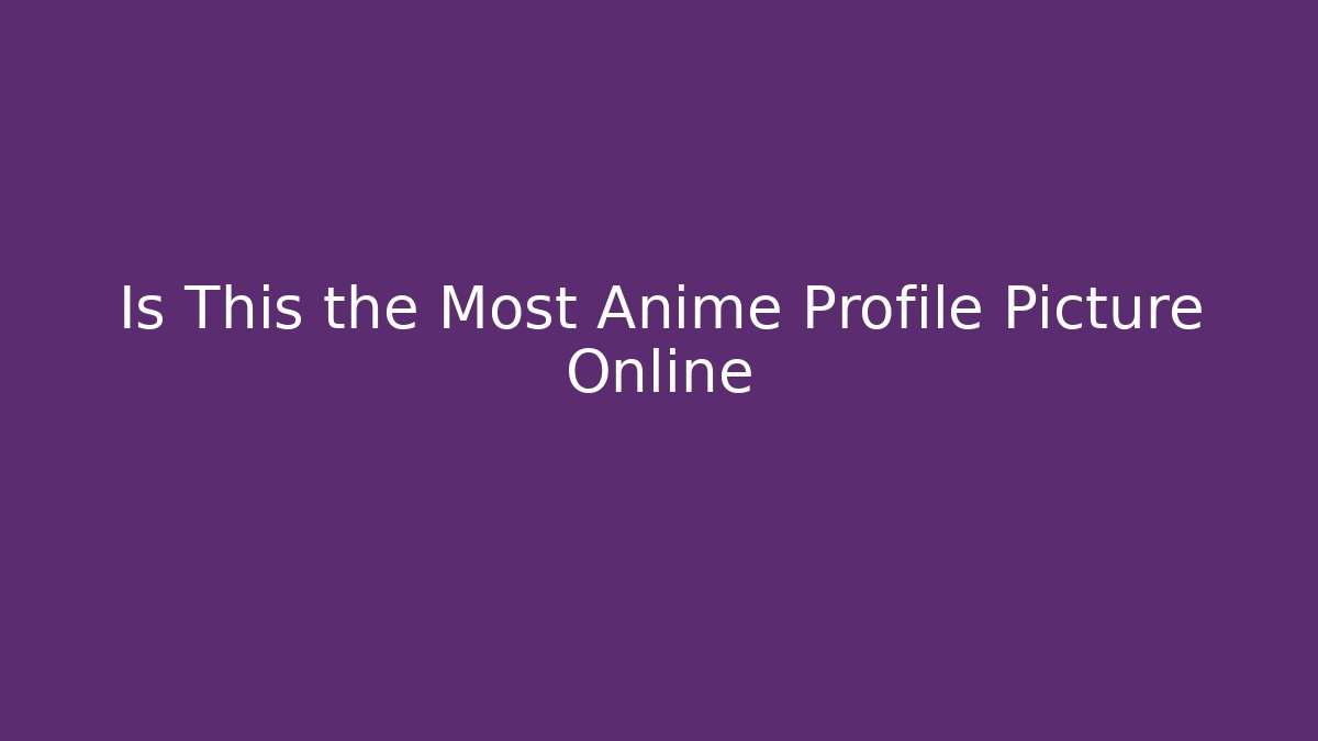 Is This the Most Anime Profile Picture Online