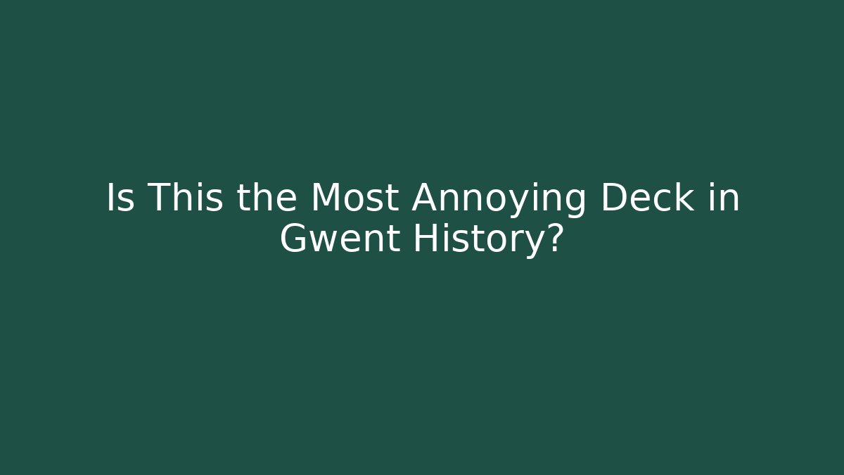 Is This the Most Annoying Deck in Gwent History? - Critter Realm