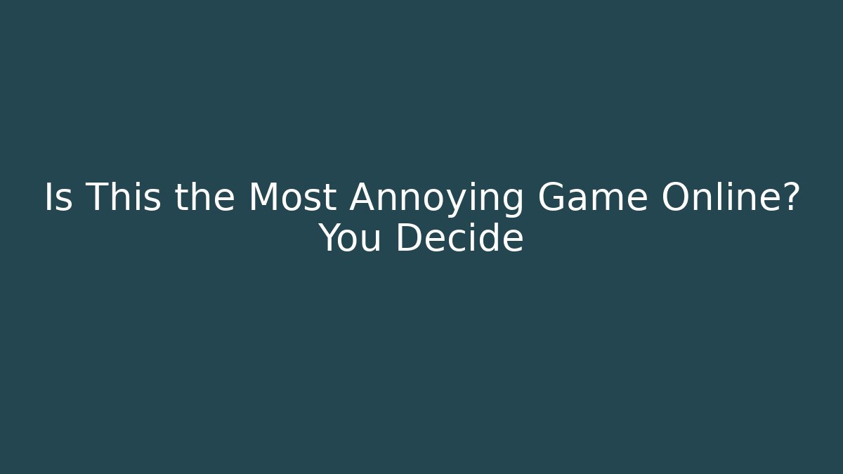 Is This the Most Annoying Game Online? You Decide