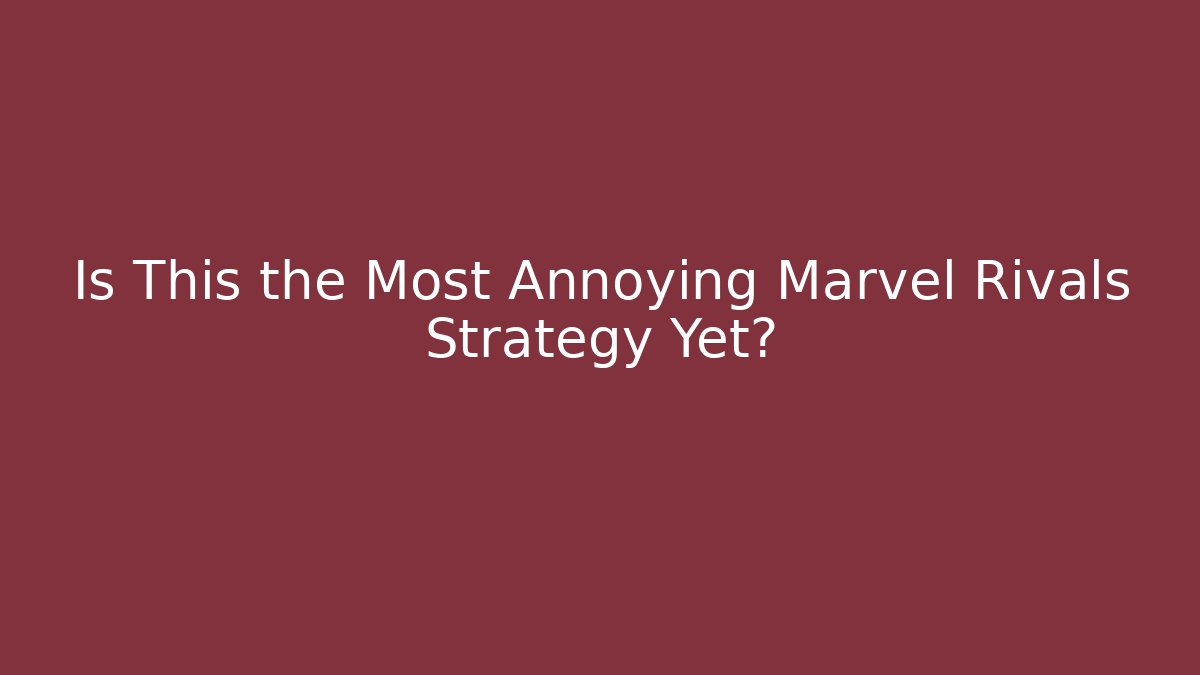 Is This the Most Annoying Marvel Rivals Strategy Yet?