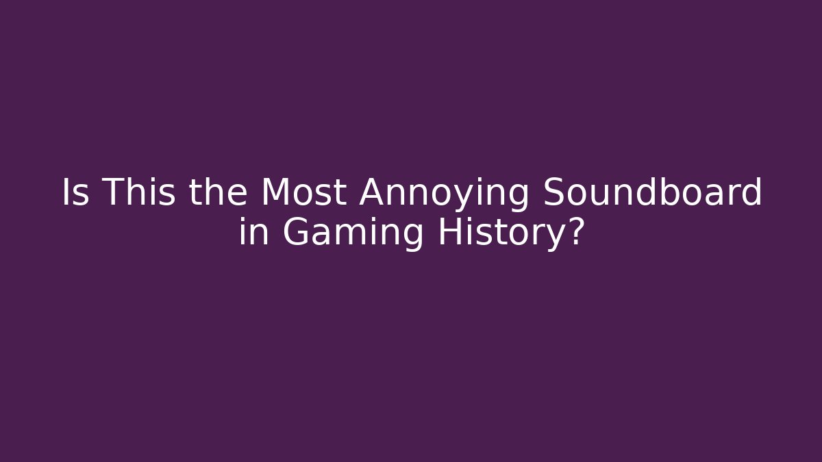 Is This the Most Annoying Soundboard in Gaming History? - Critter Realm