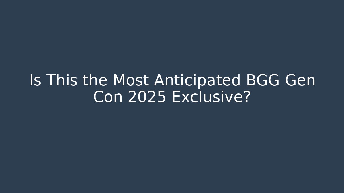 Is This the Most Anticipated BGG Gen Con 2025 Exclusive?