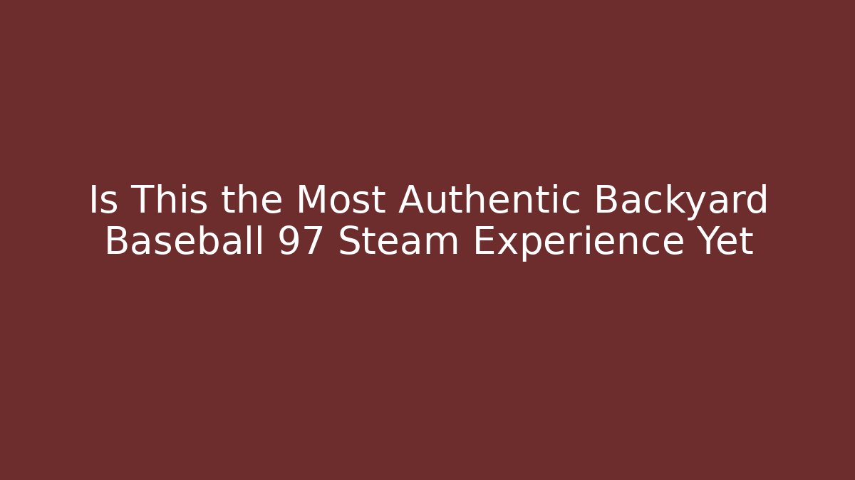 Is This the Most Authentic Backyard Baseball 97 Steam Experience Yet