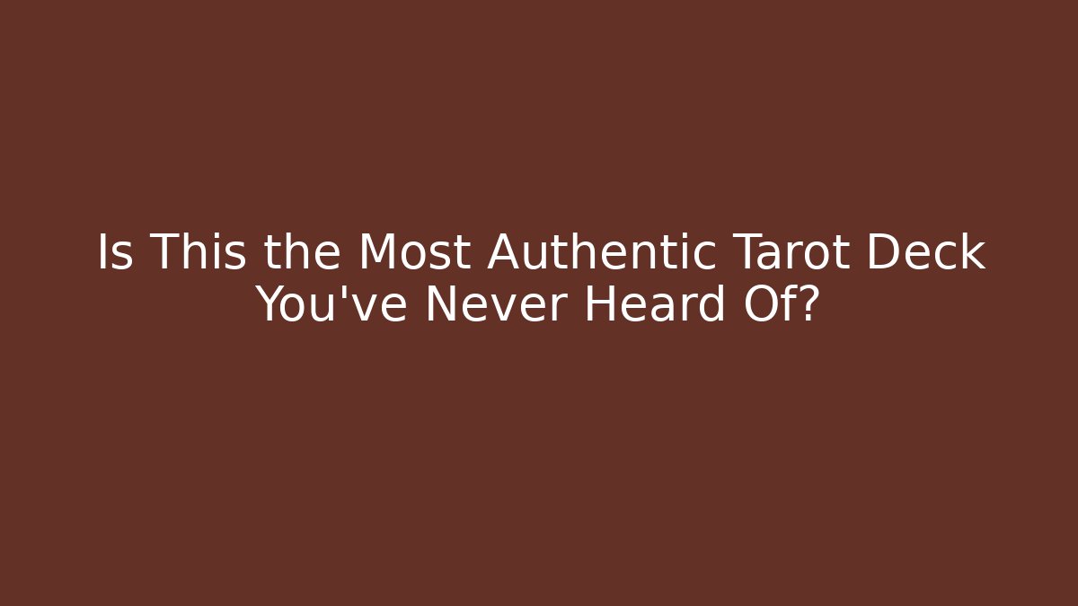 Is This the Most Authentic Tarot Deck You've Never Heard Of?