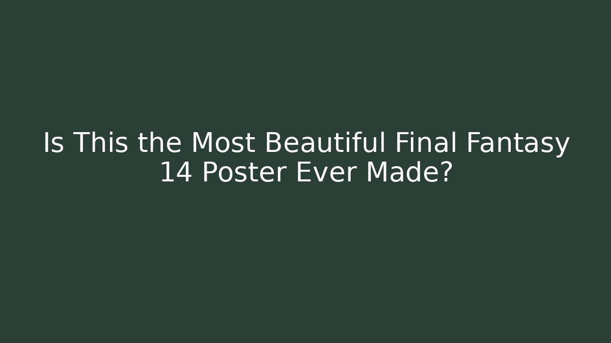 Is This the Most Beautiful Final Fantasy 14 Poster Ever Made?