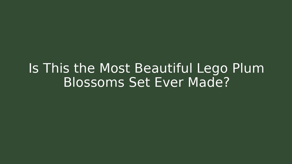 Is This the Most Beautiful Lego Plum Blossoms Set Ever Made?