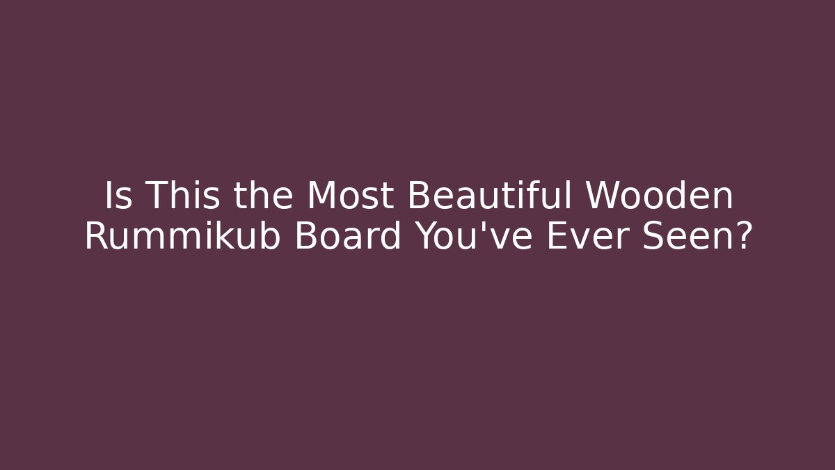 Is This the Most Beautiful Wooden Rummikub Board You've Ever Seen?