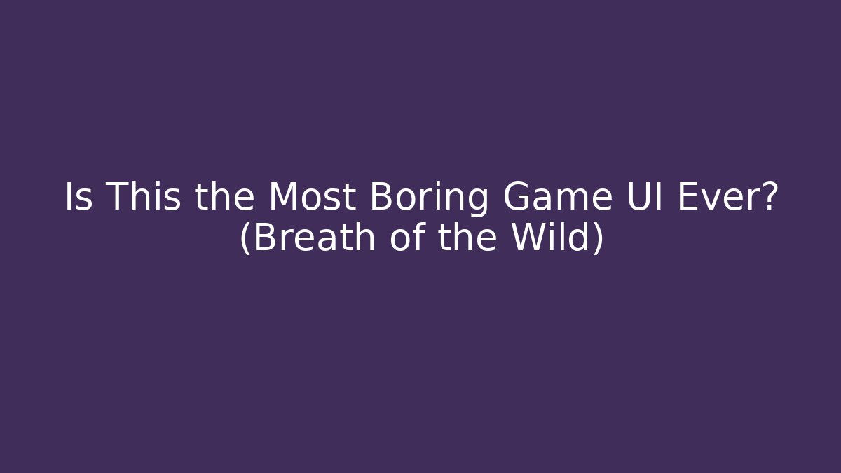 Is This the Most Boring Game UI Ever? (Breath of the Wild)