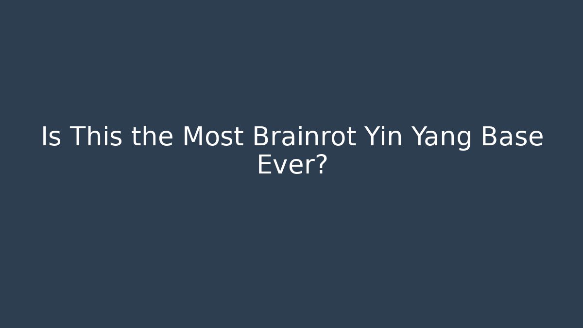 Is This the Most Brainrot Yin Yang Base Ever?