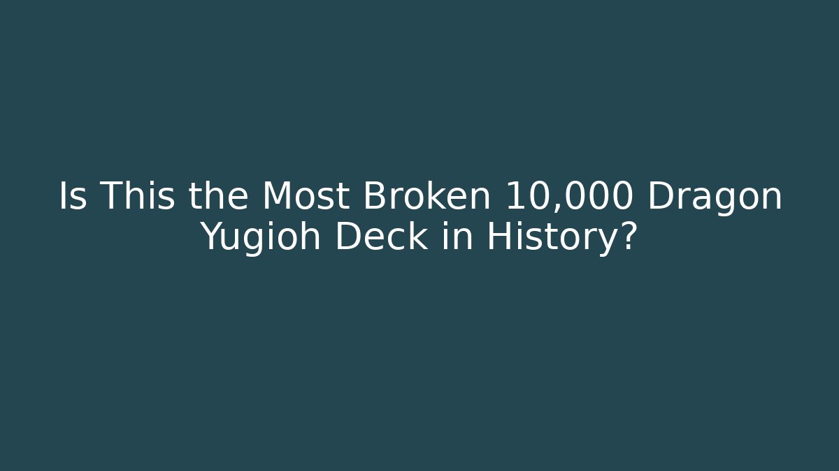 Is This the Most Broken 10,000 Dragon Yugioh Deck in History?