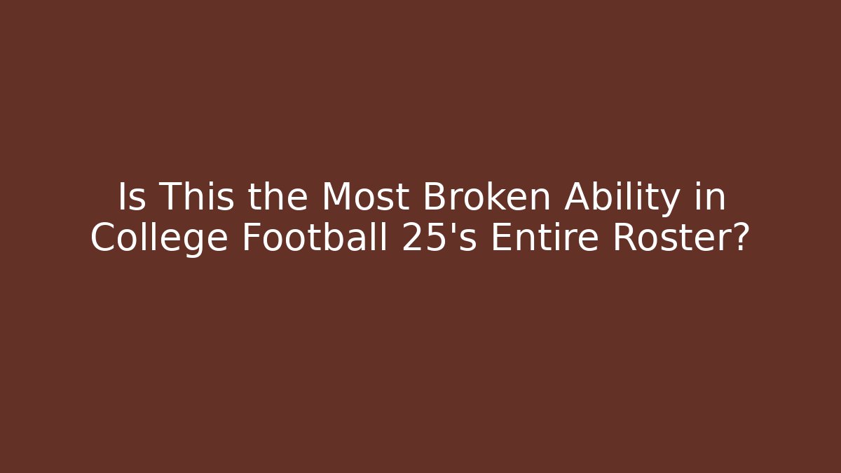 Is This the Most Broken Ability in College Football 25’s Entire Roster? - Critter Realm