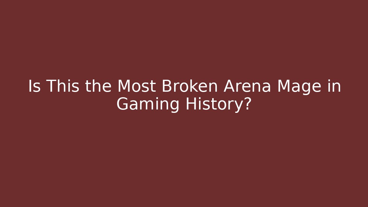 Is This the Most Broken Arena Mage in Gaming History?