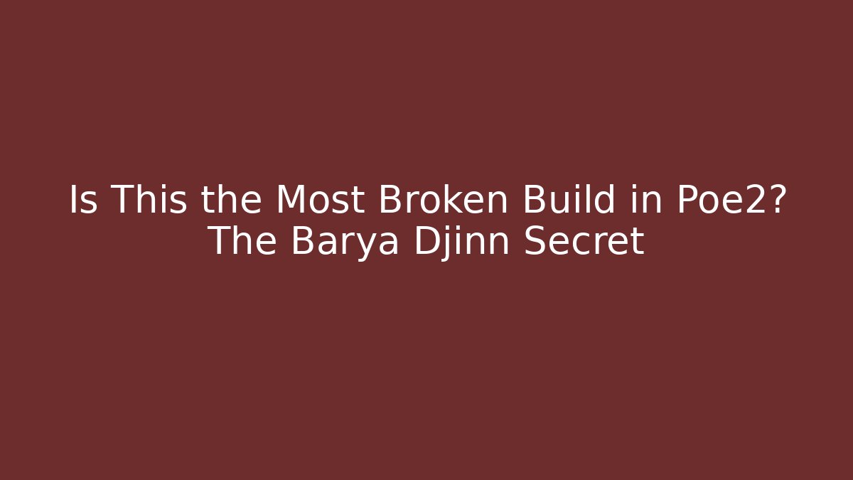 Is This the Most Broken Build in Poe2? The Barya Djinn Secret