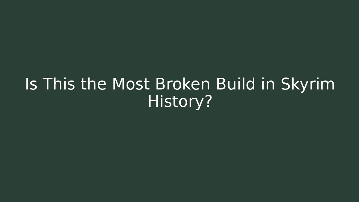 Is This the Most Broken Build in Skyrim History?