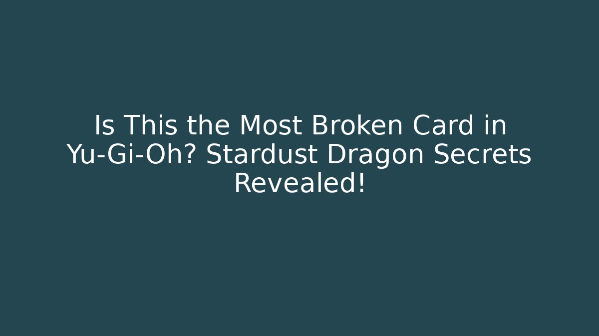 Is This the Most Broken Card in Yu-Gi-Oh? Stardust Dragon Secrets Revealed! - Critter Realm