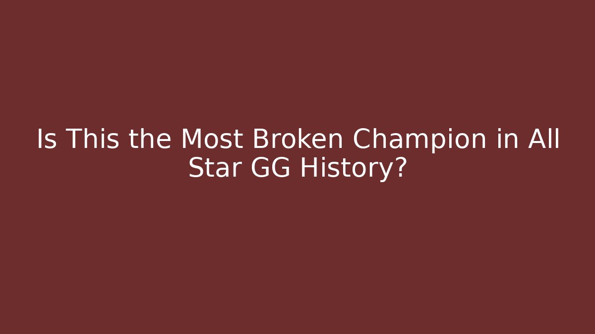 Is This the Most Broken Champion in All Star GG History?