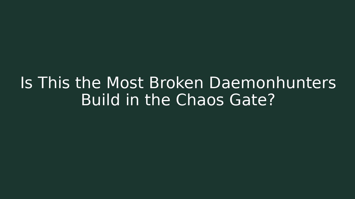 Is This the Most Broken Daemonhunters Build in the Chaos Gate?