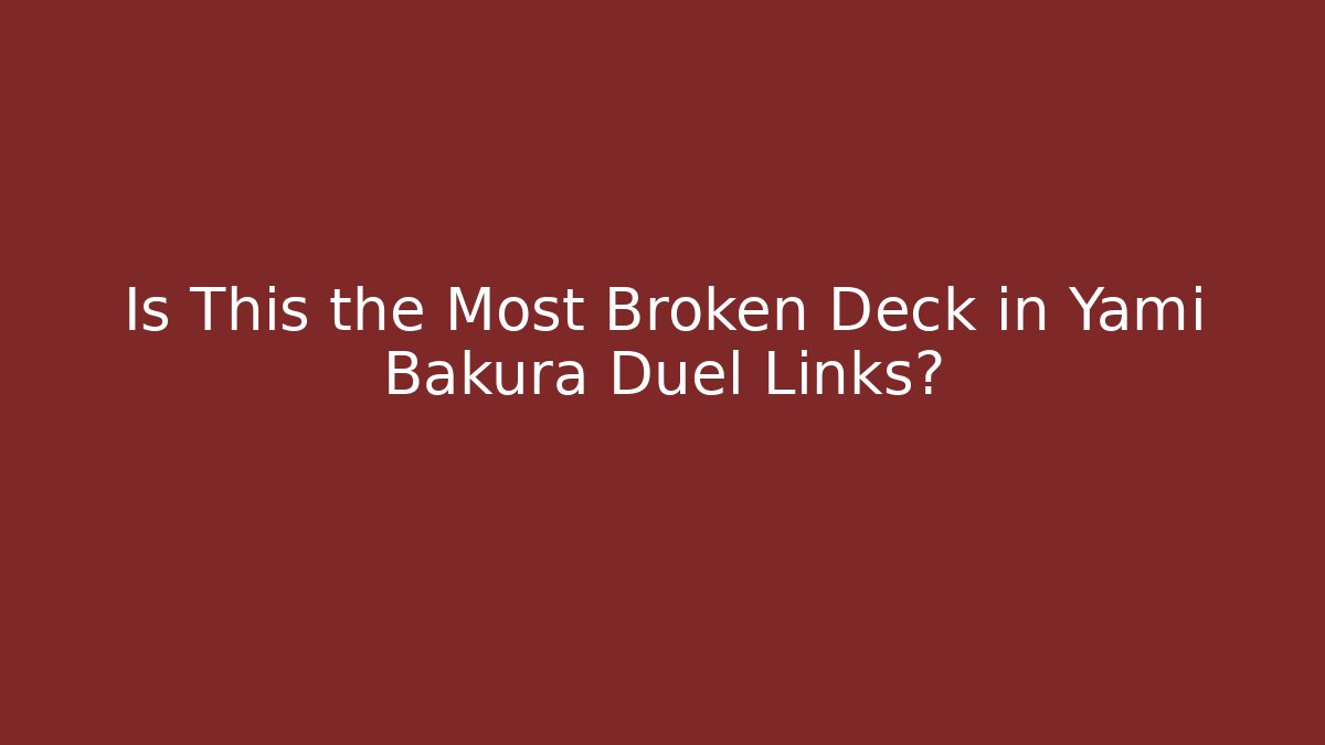Is This the Most Broken Deck in Yami Bakura Duel Links?