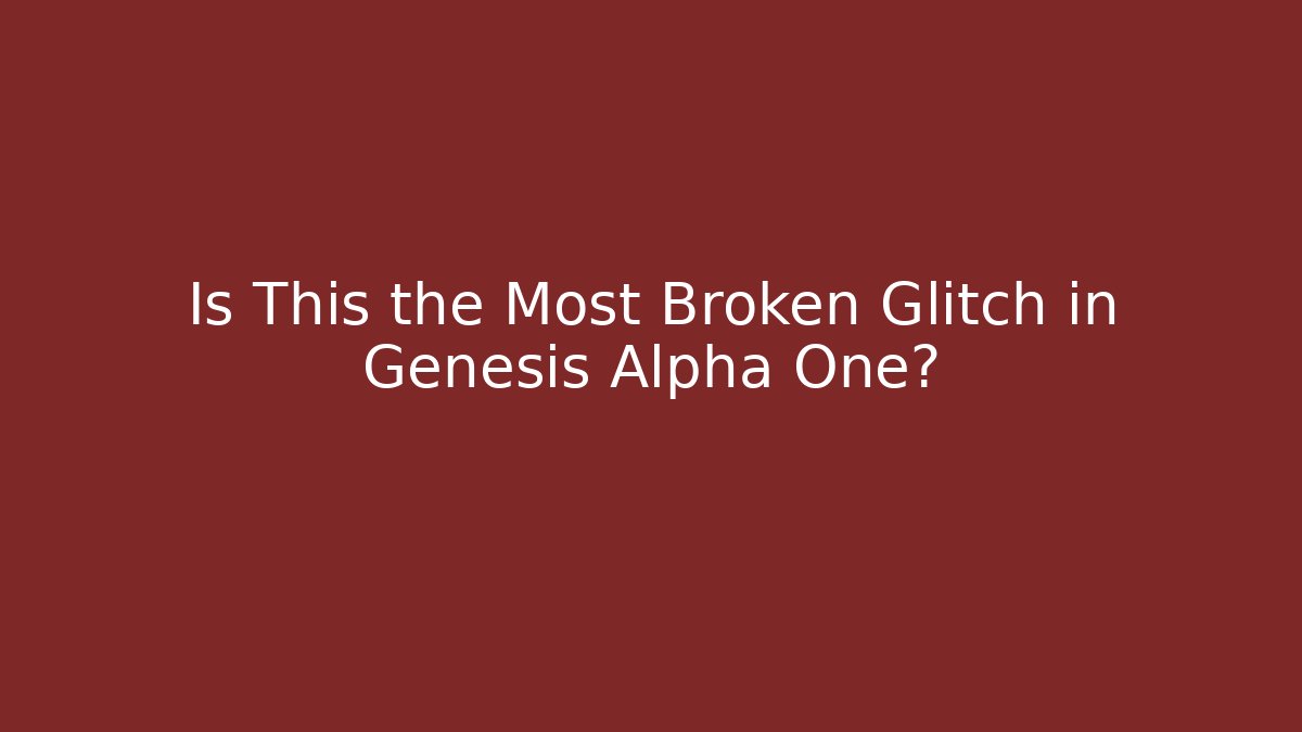Is This the Most Broken Glitch in Genesis Alpha One?