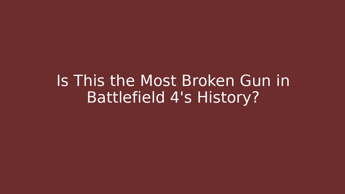 Is This the Most Broken Gun in Battlefield 4's History?