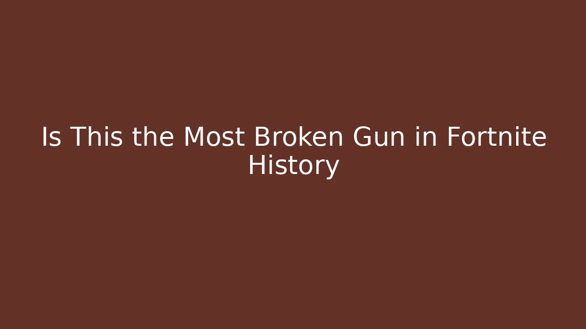 Is This the Most Broken Gun in Fortnite History