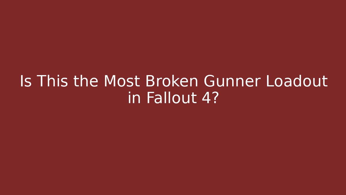 Is This the Most Broken Gunner Loadout in Fallout 4? - Critter Realm