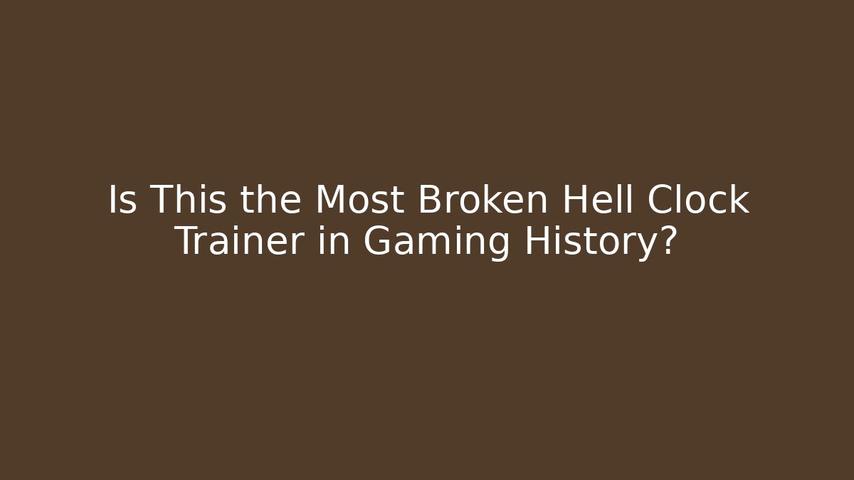 Is This the Most Broken Hell Clock Trainer in Gaming History? - Critter Realm
