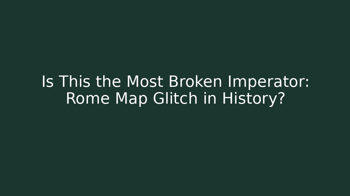Is This the Most Broken Imperator: Rome Map Glitch in History?