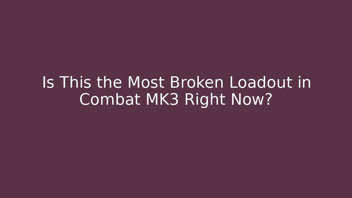 Is This the Most Broken Loadout in Combat MK3 Right Now?