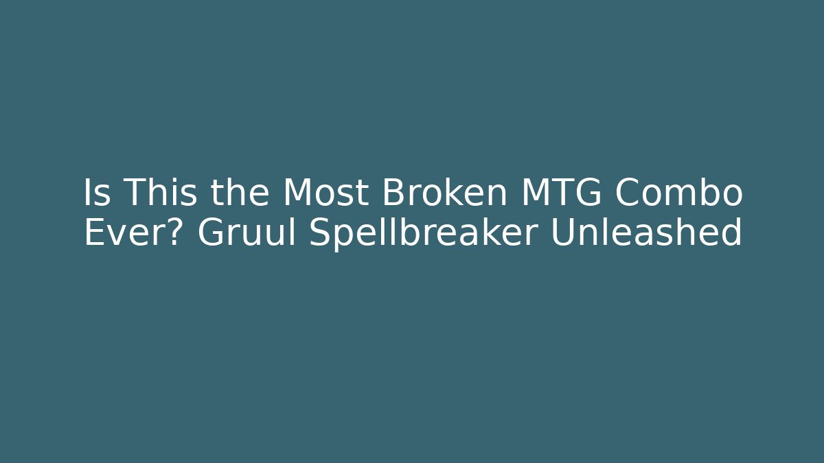 Is This the Most Broken MTG Combo Ever? Gruul Spellbreaker Unleashed