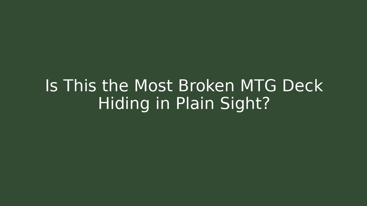 Is This the Most Broken MTG Deck Hiding in Plain Sight?